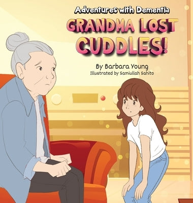 Grandma Lost Cuddles!: Adventures with Dementia by Young, Barbara