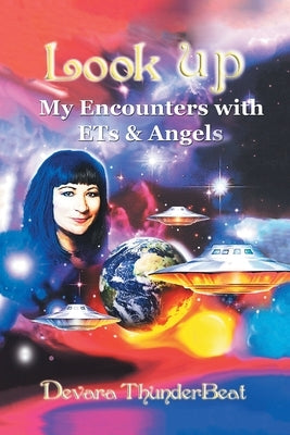 Look Up: My Encounters with Ets & Angels by Thunderbeat, Devara