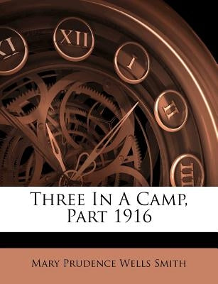 Three in a Camp, Part 1916 by Mary Prudence Wells Smith