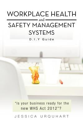 Workplace Health and Safety Management Systems: D.I.y Guide by Urquhart, Jessica