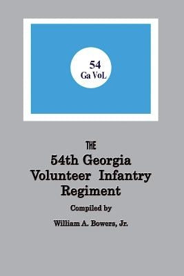 History of the 54th Regiment Georgia Volunteer Infantry Confederate States of America by Bowers, William a.