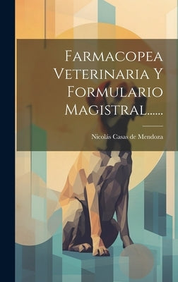Farmacopea Veterinaria Y Formulario Magistral...... by NicolÃ¡s Casas de Mendoza