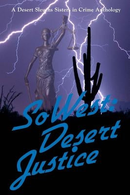 SoWest: Desert Justice: Sisters in Crime Desert Sleuths Chapter Anthology by Ledford, Deborah J.