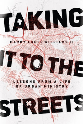 Taking It to the Streets: Lessons from a Life of Urban Ministry by Williams, Harry Louis, II