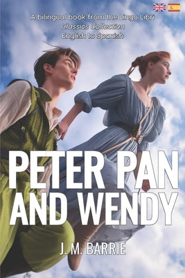 Peter Pan and Wendy (Translated): English - Spanish Bilingual Edition by Libri, Lingo