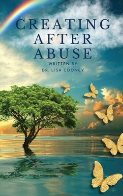 Creating After Abuse: How to Heal from Trauma and Get On with Your Life by Cooney, Lisa