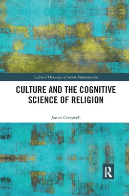 Culture and the Cognitive Science of Religion by Cresswell, James