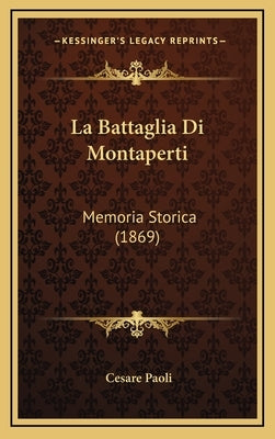La Battaglia Di Montaperti: Memoria Storica (1869) by Paoli, Cesare
