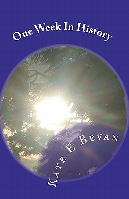 One Week In History: Walk in the terror stricken streets of France during Hitler's war of 1944 by Bevan, Cherie a.