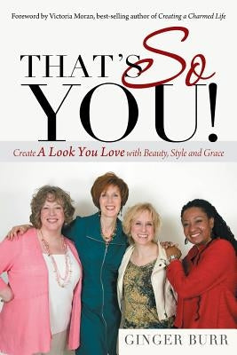 That's So You!: Create a Look You Love with Beauty, Style and Grace by Burr, Ginger