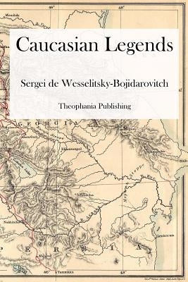 Caucasian Legends by De Wesselitsky-Bojidarovitch, Sergei