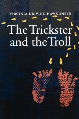 The Trickster and the Troll by Sneve, Virginia Driving Hawk