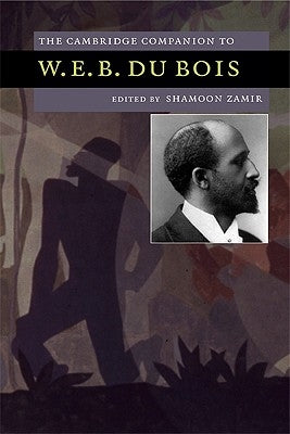 The Cambridge Companion to W.E.B. Du Bois by Zamir, Shamoon