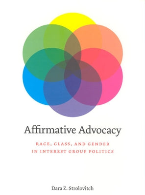 Affirmative Advocacy: Race, Class, and Gender in Interest Group Politics by Strolovitch, Dara Z.