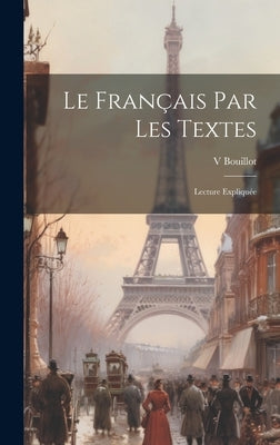 Le Français Par Les Textes: Lecture Expliquée by V, Bouillot