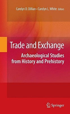Trade and Exchange: Archaeological Studies from History and Prehistory by Dillian, Carolyn D.