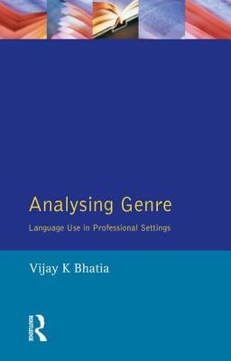 Analysing Genre: Language Use in Professional Settings by Bhatia, V. K.