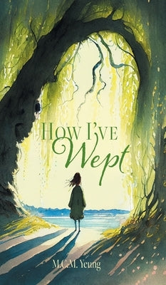 How I've Wept by Yeung, M. C. M.