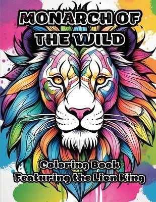 Monarch of the Wild: Coloring Book Featuring the Lion King by Colorzen