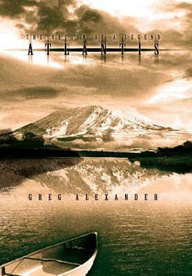 Atlantis: The Origin of a Legend by Alexander, Greg