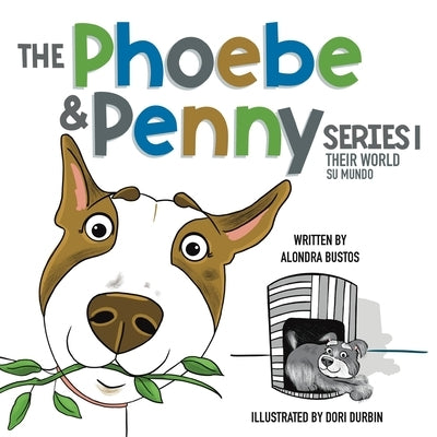 The Phoebe & Penny Series/ La Serie Phoebe y Penny: Their World/ Su Mundo by Bustos, Alondra I.