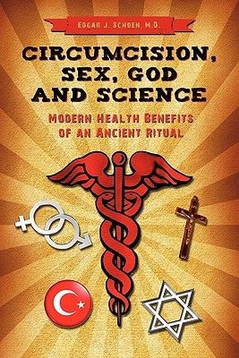 Circumcision, Sex, God, and Science: Modern Health Benefits of an Ancient Ritual by Schoen MD, Edgar J.
