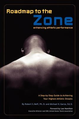 Roadmap to the Zone: Enhancing Athletic Performance by Neff, Robert S.