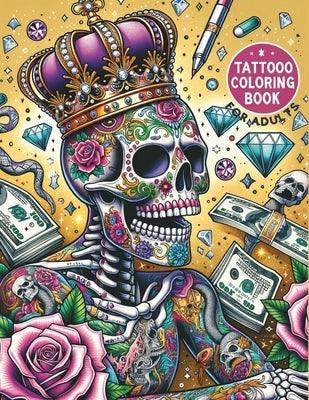 Tattoo Coloring Book For Adults: 50 Daring Designs for Creative Expression Tattoo Stress Relief Coloring Book For Grown-Ups Sugar Skulls, Roses, Guns by Russell, Monica C.