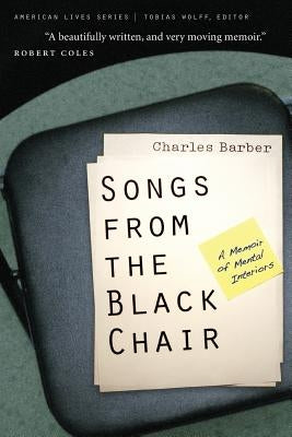 Songs from the Black Chair: A Memoir of Mental Interiors by Barber, Charles