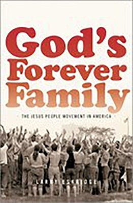 God's Forever Family: The Jesus People Movement in America by Eskridge, Larry