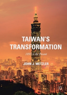 Taiwan's Transformation: 1895 to the Present by Metzler, John J.