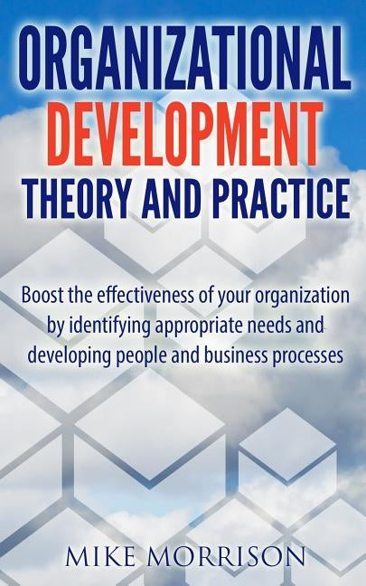 Organizational Development Theory and Practice: A guide book for Managers OD Consultants and HR Professionals using OD tools by Morrison, Mike
