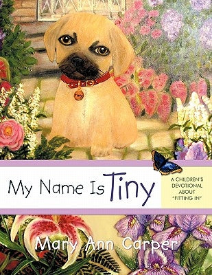 My Name Is Tiny: A Children's Devotional about "Fitting In" by Carper, Mary Ann