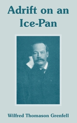 Adrift on an Ice-Pan by Grenfell, Wilfred Thomason