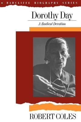 Dorothy Day: A Radical Devotion by Coles, Robert