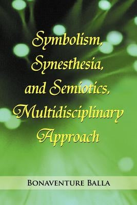 Symbolism, Synesthesia, and Semiotics, Multidisciplinary Approach by Balla, Bonaventure