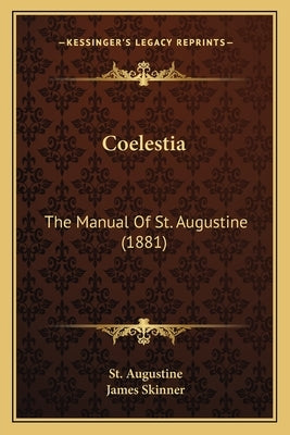 Coelestia: The Manual Of St. Augustine (1881) by Augustine, St