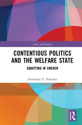 Contentious Politics and the Welfare State: Squatting in Sweden by Polanska, Dominika