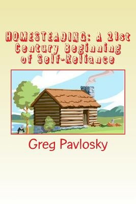 Homesteading: A 21st Century Beginning of Self-Reliance by Pavlosky, Teri