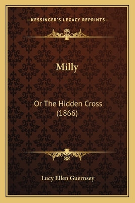 Milly: Or The Hidden Cross (1866) by Guernsey, Lucy Ellen