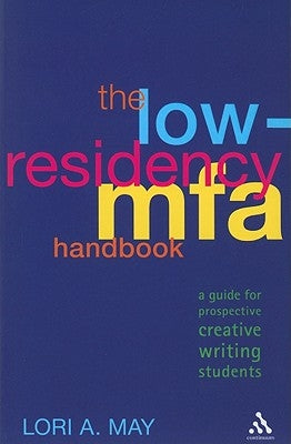 The Low-Residency MFA Handbook: A Guide for Prospective Creative Writing Students by May, Lori a.