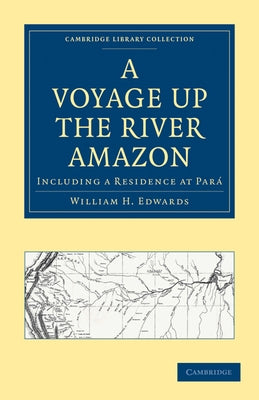A Voyage Up the River Amazon: Including a Residence at Para by Edwards, William H.