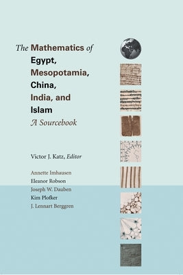 The Mathematics of Egypt, Mesopotamia, China, India, and Islam: A Sourcebook by Katz, Victor J.