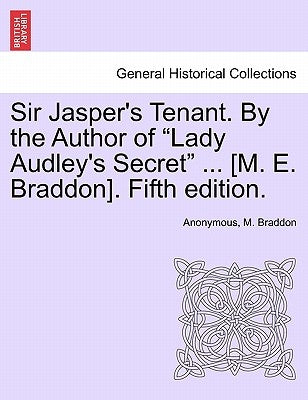 Sir Jasper's Tenant. by the Author of "Lady Audley's Secret" ... [M. E. Braddon]. Fifth Edition. by Anonymous