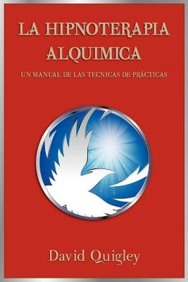 Hipnoterapia Alquimica: Un Manual de las Technicas de Practicas by Quigley, David