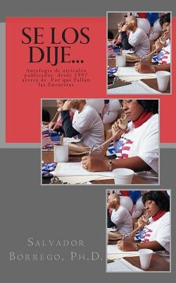 Se los dije...: Antología de artículos publicados desde 1997, acerca de Por qué Fallan las Encuestas by Borrego Ph. D., Salvador