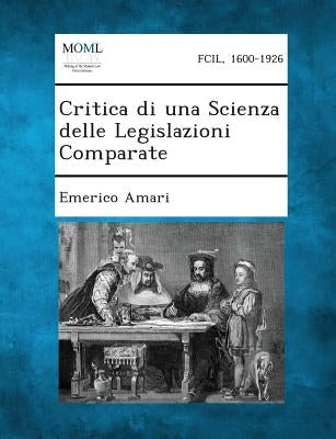 Critica Di Una Scienza Delle Legislazioni Comparate by Amari, Emerico