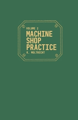 Machine Shop Practice: Volume 2 by Moltrecht, Karl Hans