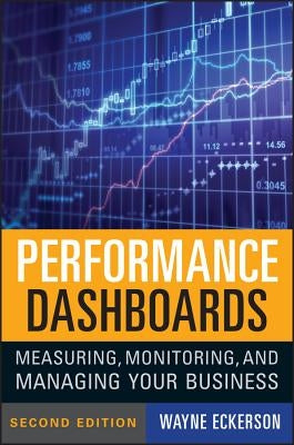 Performance Dashboards: Measuring, Monitoring, and Managing Your Business by Eckerson, Wayne W.