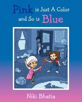 Pink is Just A Color and So is Blue by Bhatia, Niki